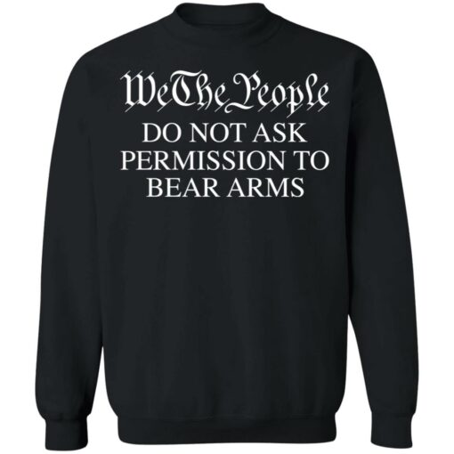 We the people do not ask permission to bear arms shirt