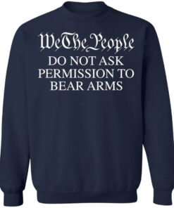 We the people do not ask permission to bear arms shirt 5