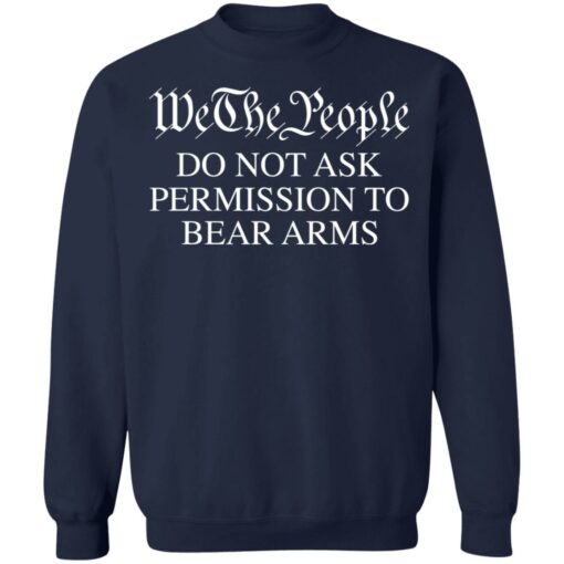 We the people do not ask permission to bear arms shirt