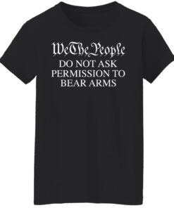 We the people do not ask permission to bear arms shirt 7