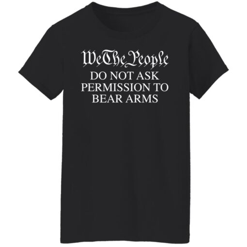 We the people do not ask permission to bear arms shirt