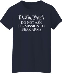 We the people do not ask permission to bear arms shirt 8