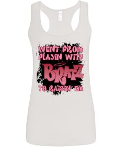 Went from playin with bratz to raisin em shirt 9