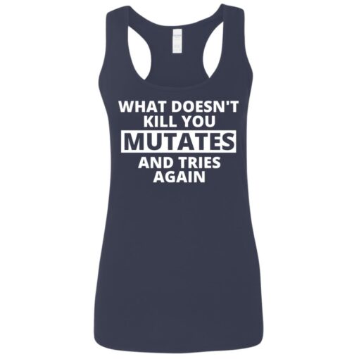 What doesn’t kill you mutates and tries again shirt