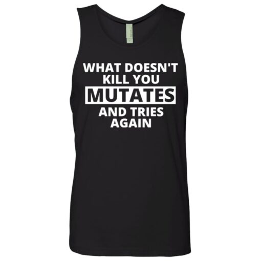 What doesn’t kill you mutates and tries again shirt