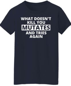 What doesn’t kill you mutates and tries again shirt 9 What doesn't kill you mutates and tries again shirt 8
