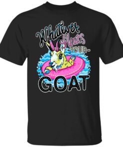 Whatever floats your goat shirt Whatever floats your goat shirt