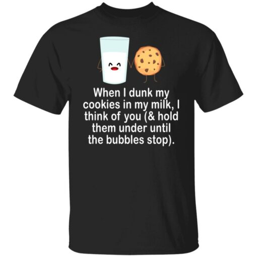 When i drunk my cookies in my milk i think of you shirt