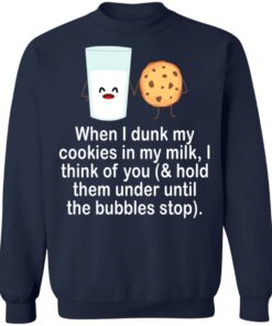 When i drunk my cookies in my milk i think of you shirt 3 When i drunk my cookies in my milk i think of you shirt 3