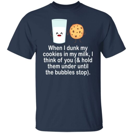 When i drunk my cookies in my milk i think of you shirt