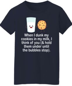 When i drunk my cookies in my milk i think of you shirt 6 When i drunk my cookies in my milk i think of you shirt 6