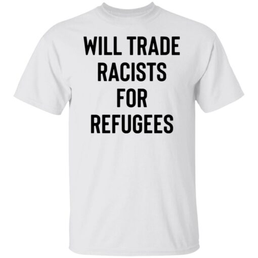 Will trade racists for refugees shirt