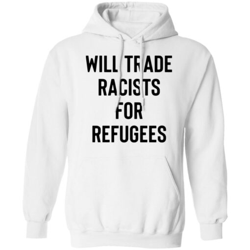 Will trade racists for refugees shirt