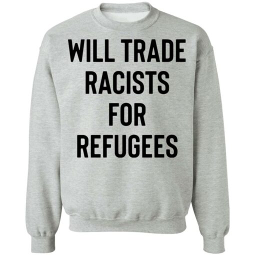 Will trade racists for refugees shirt