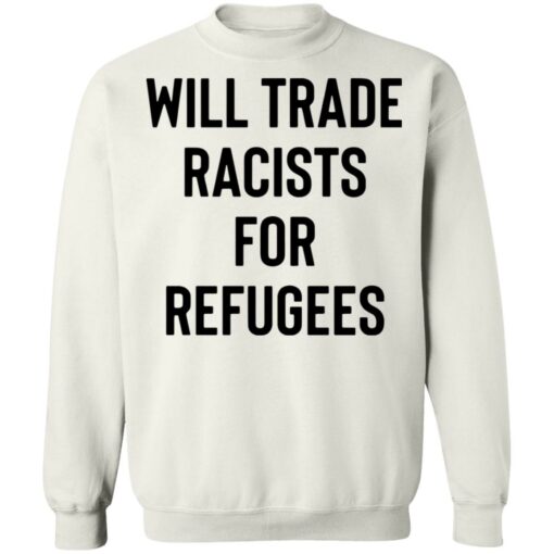 Will trade racists for refugees shirt