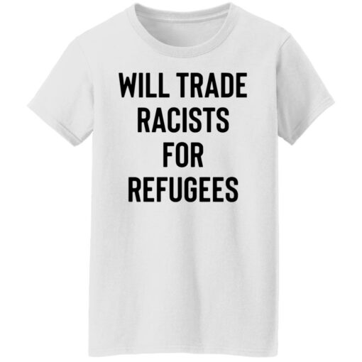 Will trade racists for refugees shirt