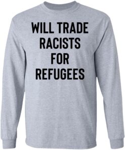 Will trade racists for refugees shirt 7 Will trade racists for refugees shirt 7