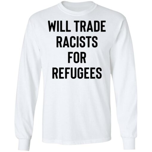 Will trade racists for refugees shirt