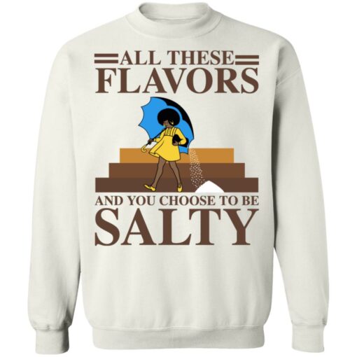 Women all these flavors and you choose to be salty shirt