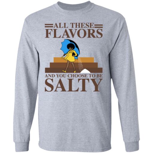 Women all these flavors and you choose to be salty shirt