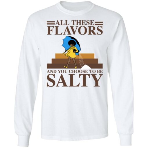 Women all these flavors and you choose to be salty shirt