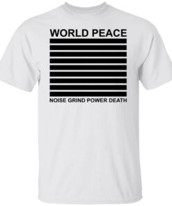 World peace noise grind power death shirt World peace noise grind power death shirt