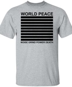 World peace noise grind power death shirt World peace noise grind power death shirt