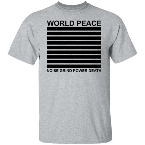 World peace noise grind power death shirt