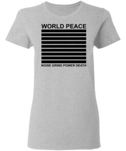 World peace noise grind power death shirt 3