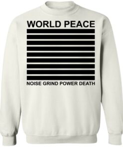 World peace noise grind power death shirt 8