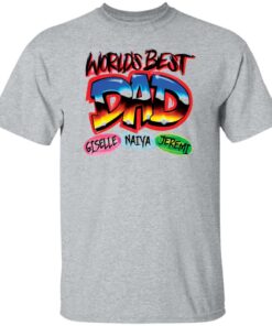 World’s best dad giselle naiya jeremi shirt World’s best dad giselle naiya jeremi shirt