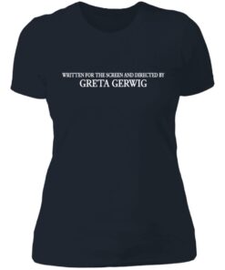 Written for the screen and directed by greta gerwig shirt 3 Written for the screen and directed by greta gerwig shirt 3