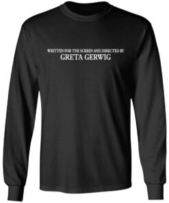 Written for the screen and directed by greta gerwig shirt 5 Written for the screen and directed by greta gerwig shirt 5