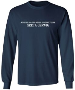 Written for the screen and directed by greta gerwig shirt 6 Written for the screen and directed by greta gerwig shirt 6