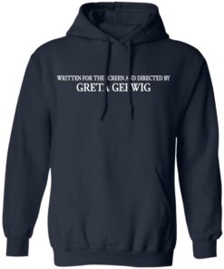 Written for the screen and directed by greta gerwig shirt 8 Written for the screen and directed by greta gerwig shirt 8