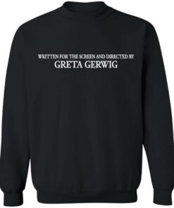 Written for the screen and directed by greta gerwig shirt 9 Written for the screen and directed by greta gerwig shirt 9
