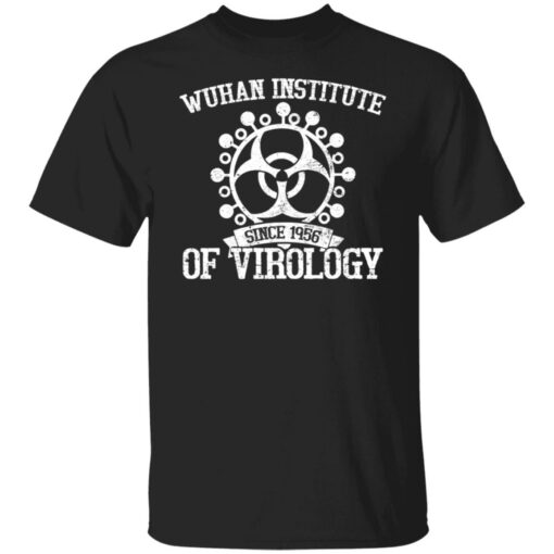 Wuhan institute since 1956 of virology shirt