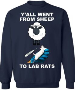 Y’all went from sheep to lab rats shirt