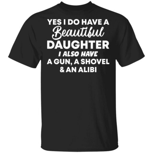 Yes i do have a daughter i also have a gun, a shovel and an alibi shirt