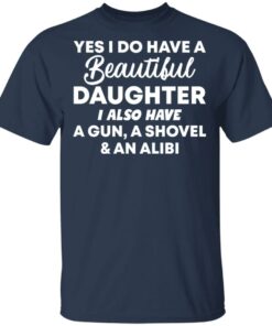 Yes i do have a daughter i also have a gun, a shovel and an alibi shirt