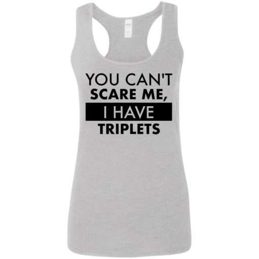 You can’t scare me i have triplets shirt