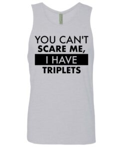 You can’t scare me i have triplets shirt 2 You can't scare me i have triplets shirt 11