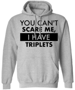 You can’t scare me i have triplets shirt 3 You can't scare me i have triplets shirt 2