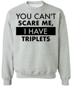 You can’t scare me i have triplets shirt 5 You can't scare me i have triplets shirt 4