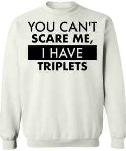 You can’t scare me i have triplets shirt 6 You can't scare me i have triplets shirt 5