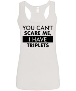 You can’t scare me i have triplets shirt 10 You can't scare me i have triplets shirt 9