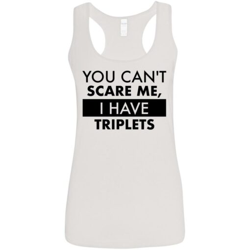 You can’t scare me i have triplets shirt