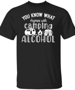 You know what rhymes with camping alcohol shirt You know what rhymes with camping alcohol shirt