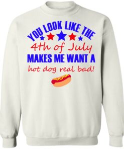 You look like the 4th of July make me want a hot dog You look like the 4th of July make me want a hot dog