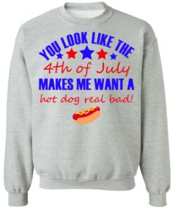You look like the 4th of July make me want a hot dog 9 You look like the 4th of July make me want a hot dog 9